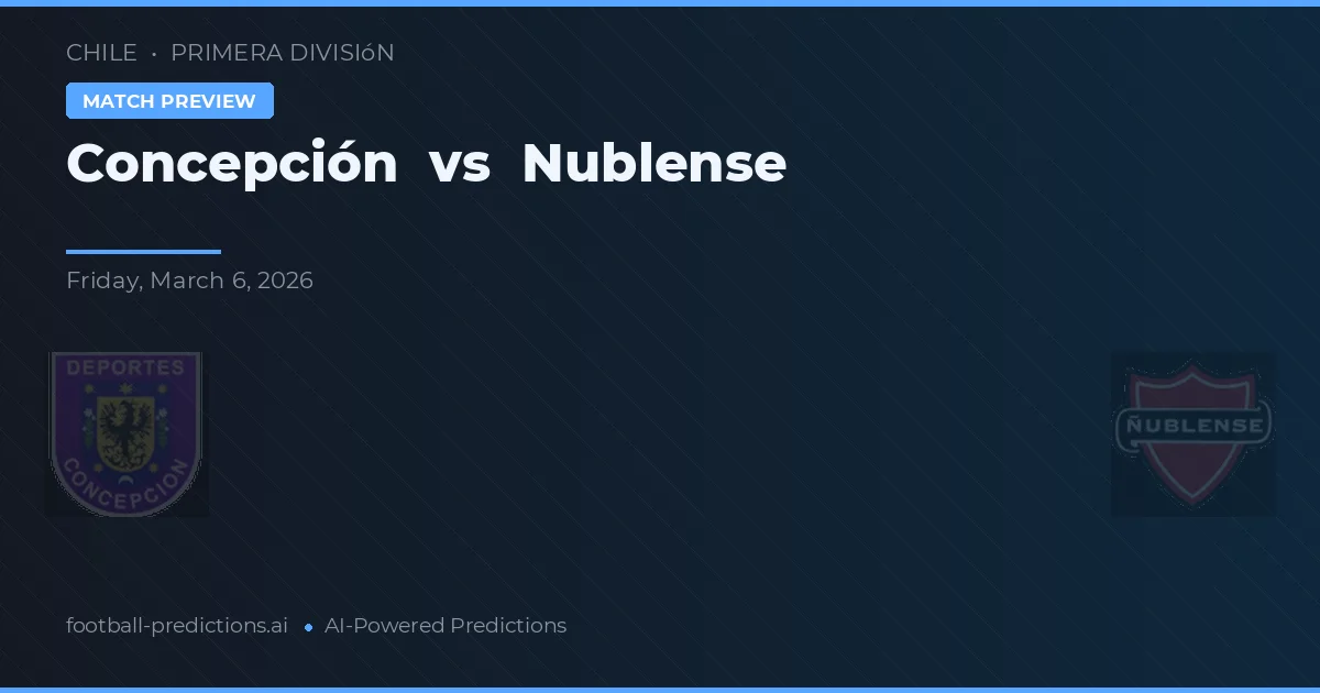 Concepción vs Nublense — pronóstico y previa del partido