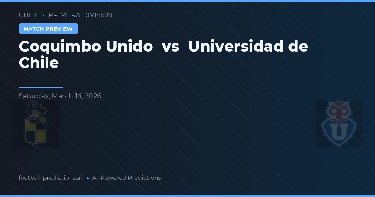 Coquimbo Unido vs Universidad de Chile — pronóstico y previa del partido