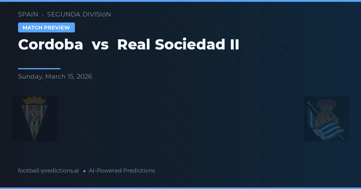 Córdoba vs Real Sociedad B — pronóstico y previa del partido