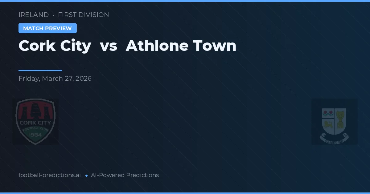 Cork City vs Athlone Town — pronóstico y previa del partido