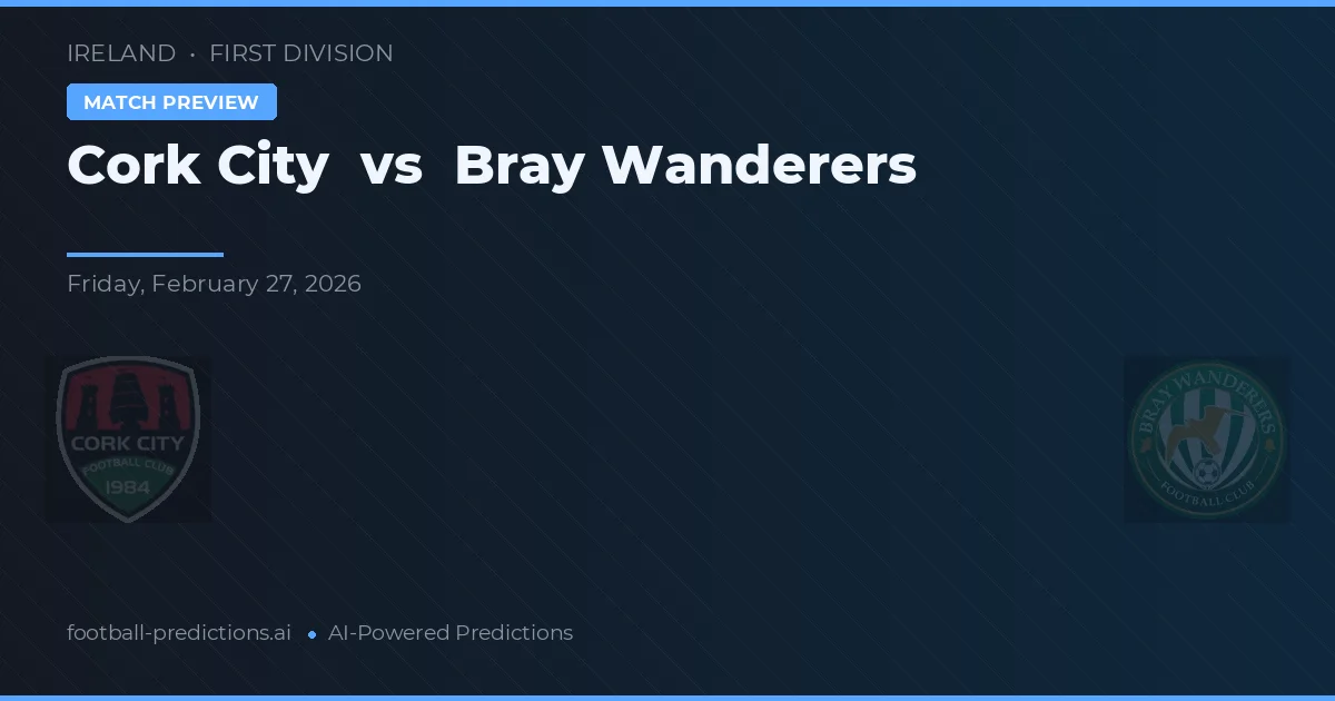 Cork City vs Bray Wanderers — pronóstico y previa del partido