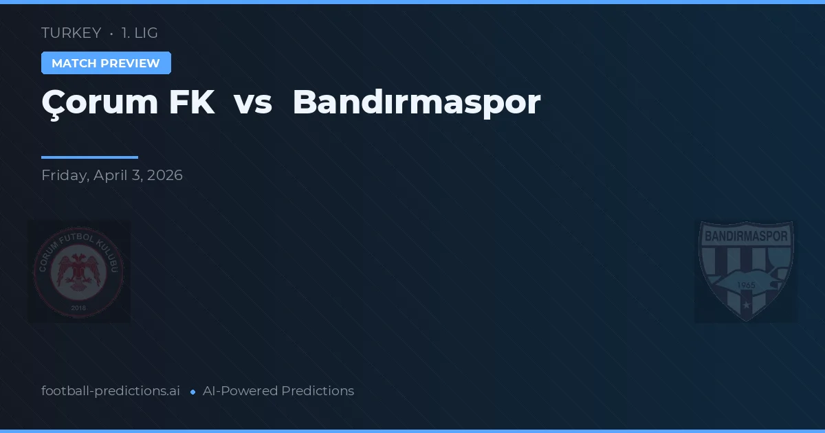 Çorum FK vs Bandırmaspor — pronóstico y previa del partido