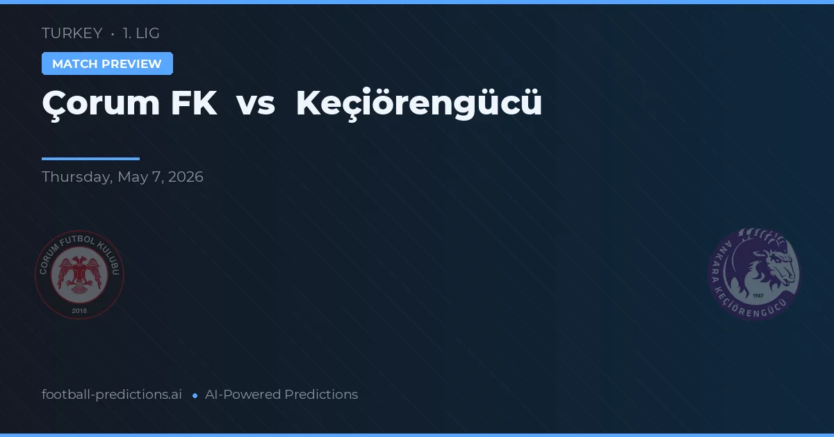 Çorum FK vs Keçiörengücü — pronóstico y previa del partido