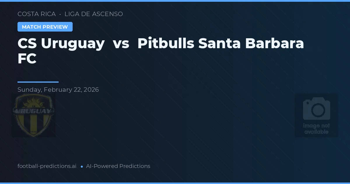 CS Uruguay vs Pitbulls Santa Bárbara FC — pronóstico y previa del partido
