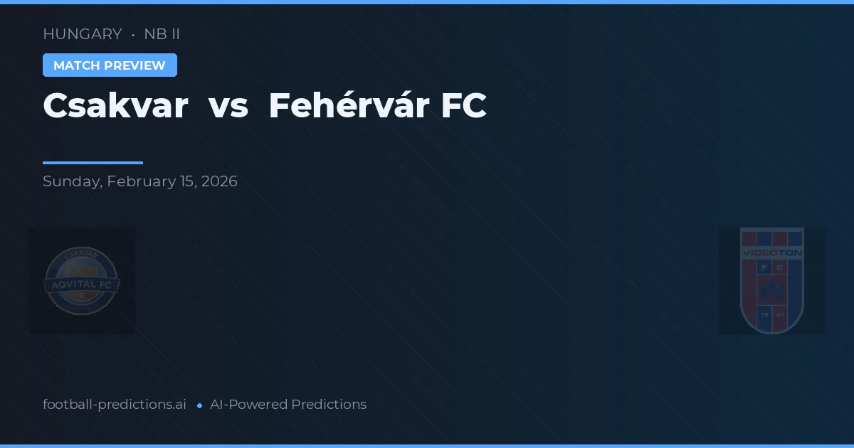Csákvár vs Fehérvár FC — pronóstico y previa del partido