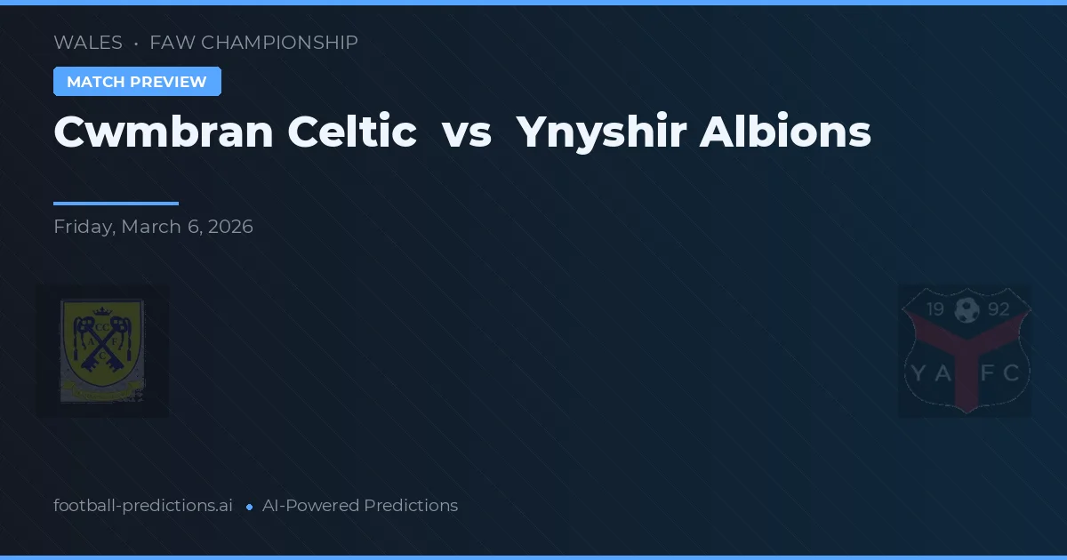 Cwmbran Celtic vs Ynyshir Albions — pronóstico y previa del partido