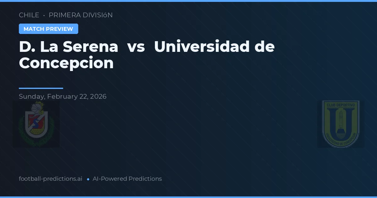 De La Serena vs Universidad de Concepción — pronóstico y previa del partido