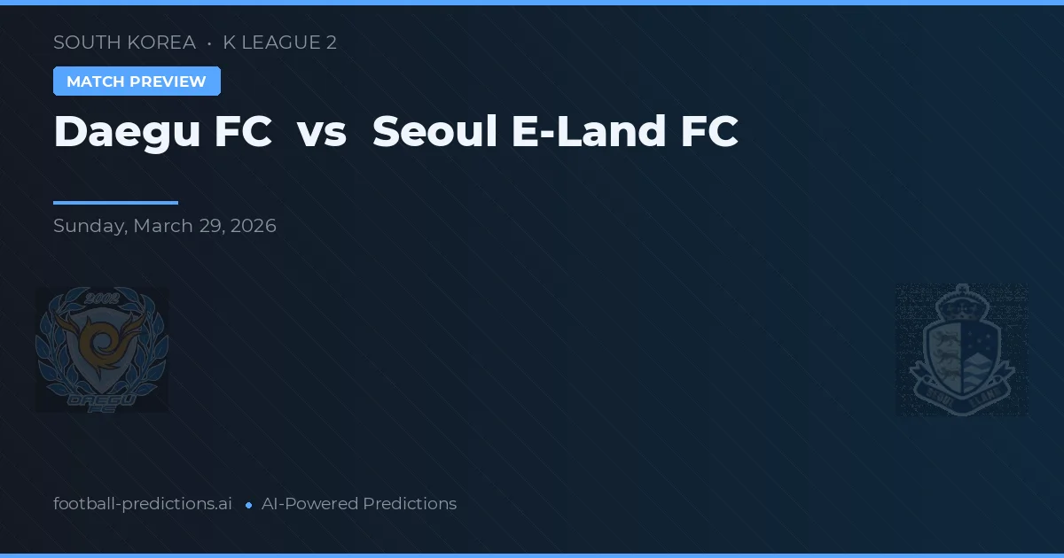Daegu FC vs Seúl E-Land FC — pronóstico y previa del partido