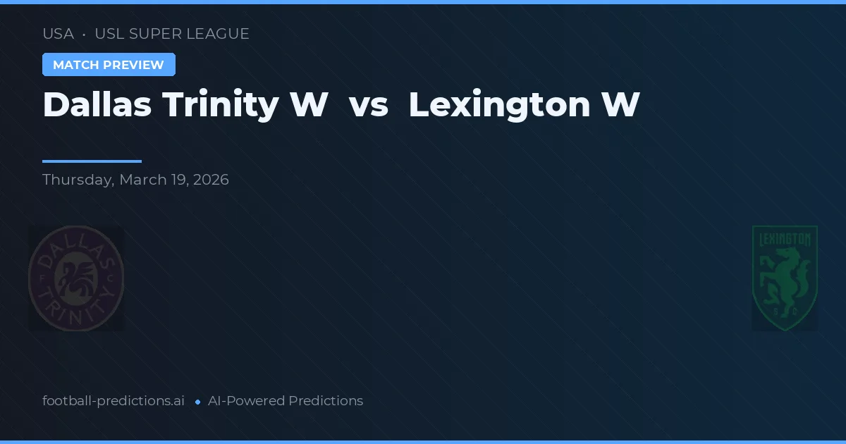Dallas Trinity W vs Lexington W — pronóstico y previa del partido