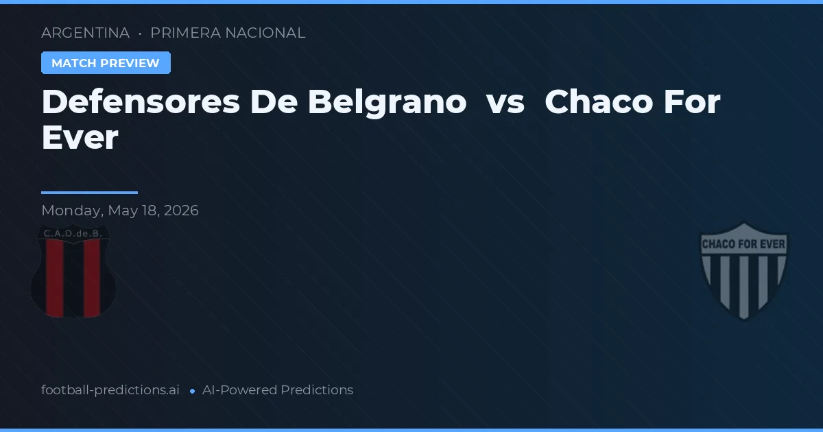 Defensores de Belgrano vs Chaco For Ever — pronóstico y previa del partido