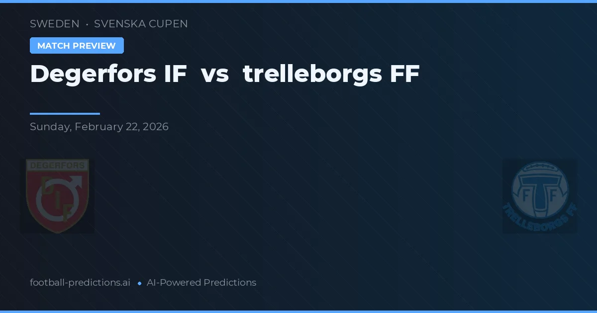 Degerfors IF vs Trelleborgs FF — pronóstico y previa del partido