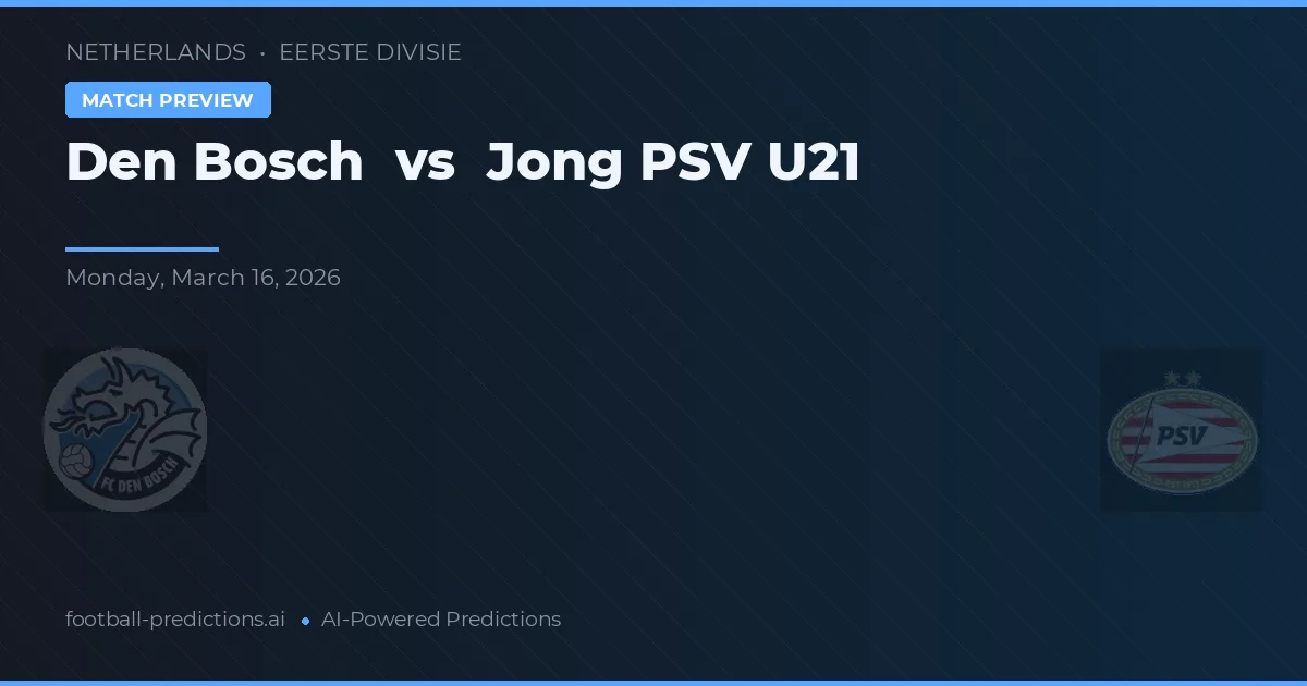 Den Bosch vs Jong PSV — pronóstico y previa del partido