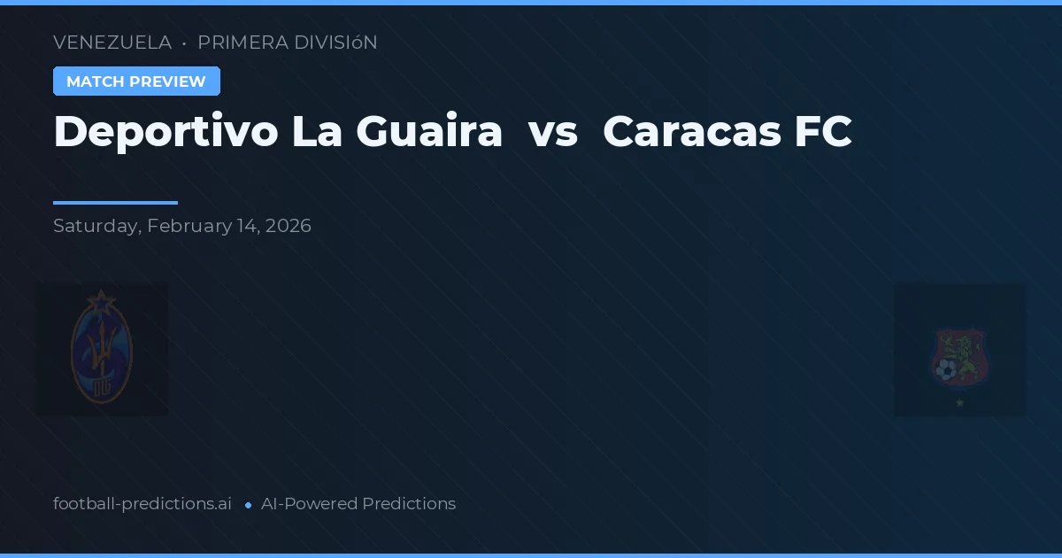 Deportivo La Guaira vs Caracas FC — pronóstico y previa del partido
