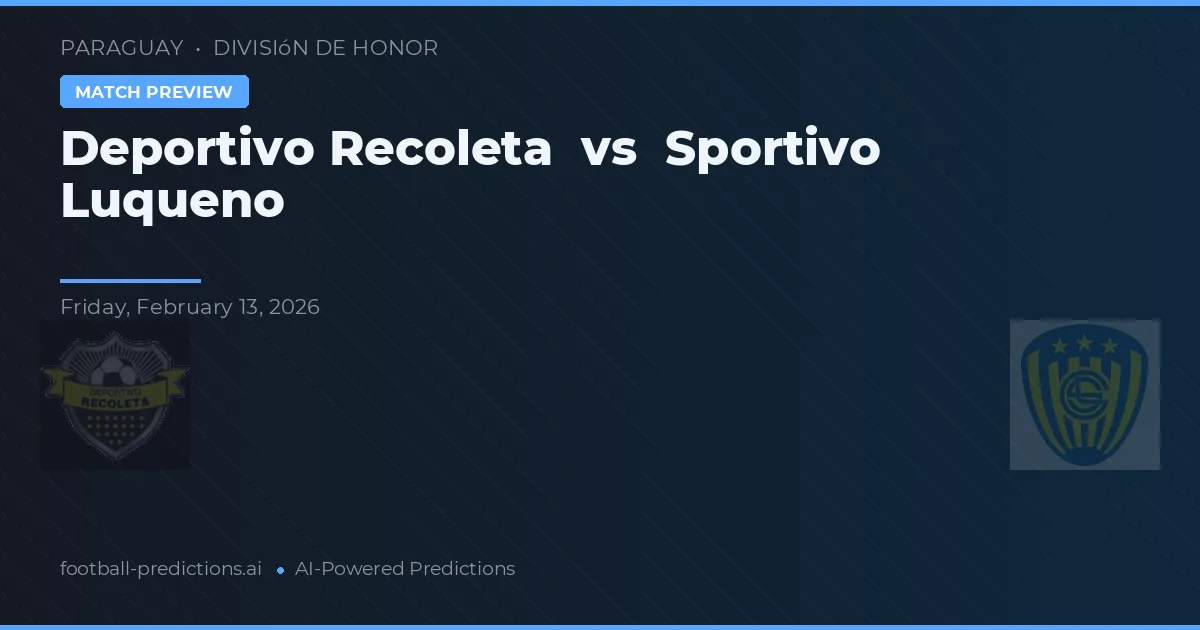 Deportivo Recoleta vs Sportivo Luqueño — pronóstico y previa del partido
