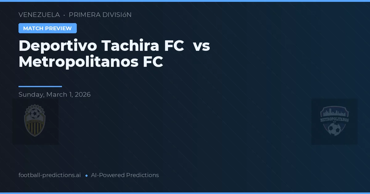 Deportivo Táchira FC vs Metropolitanos FC — pronóstico y previa del partido