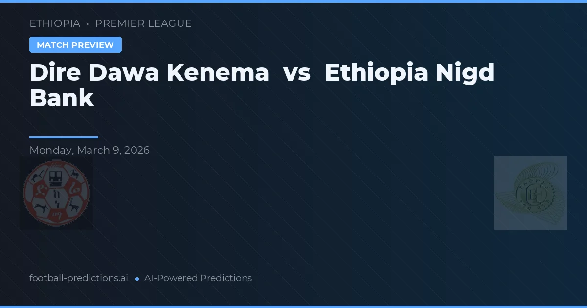 Dire Dawa Kenema vs Ethiopia Nigd Bank — pronóstico y previa del partido