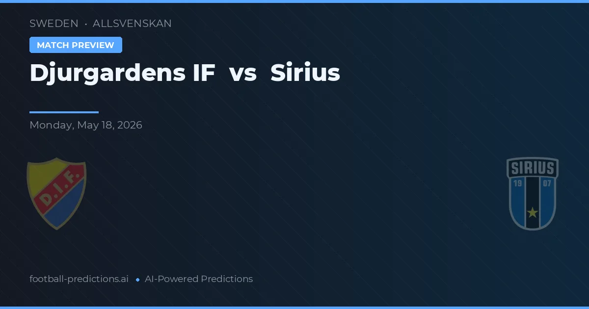 Djurgårdens IF vs Sirius — pronóstico y previa del partido