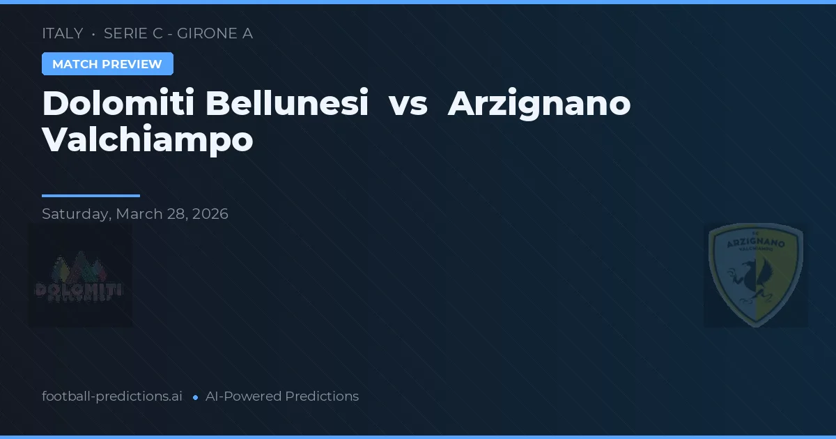 Dolomiti Bellunesi vs Arzignano Valchiampo — pronóstico y previa del partido