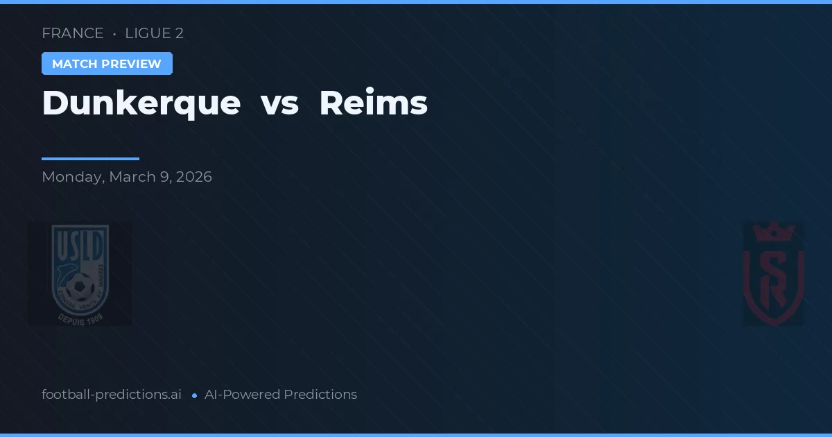 Dunkerque vs Reims — pronóstico y previa del partido
