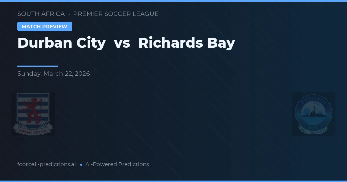 Durban City vs Richards Bay — pronóstico y previa del partido