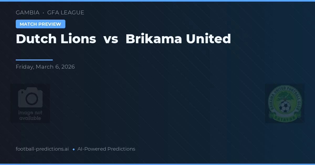 Dutch Lions vs Brikama United — pronóstico y previa del partido