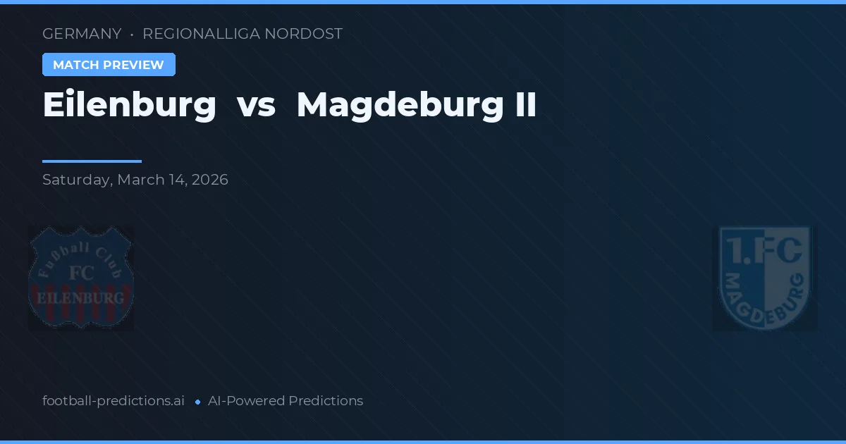 Eilenburg vs Magdeburg II — pronóstico y previa del partido