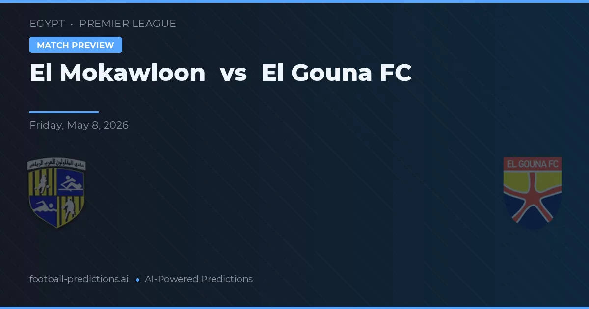 El Mokawloon vs El Gouna FC — pronóstico y previa del partido