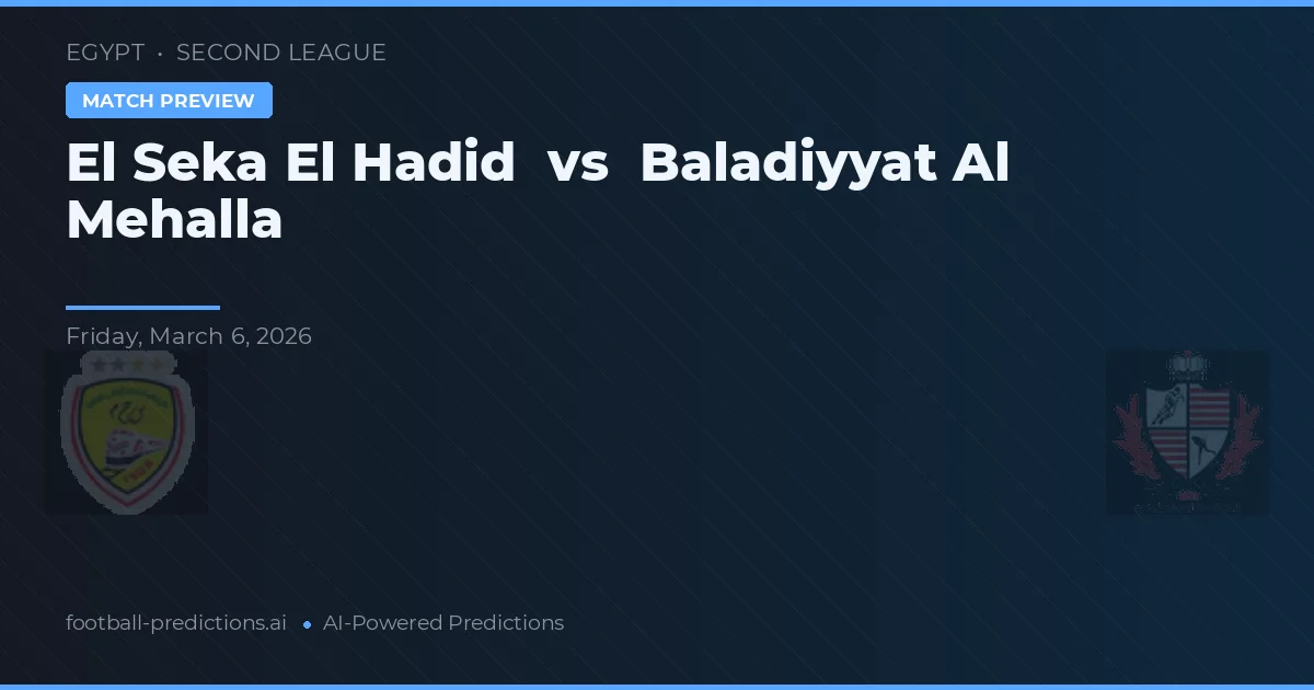 El Seka El Hadid vs Baladiyyat Al Mehalla — pronóstico y previa del partido