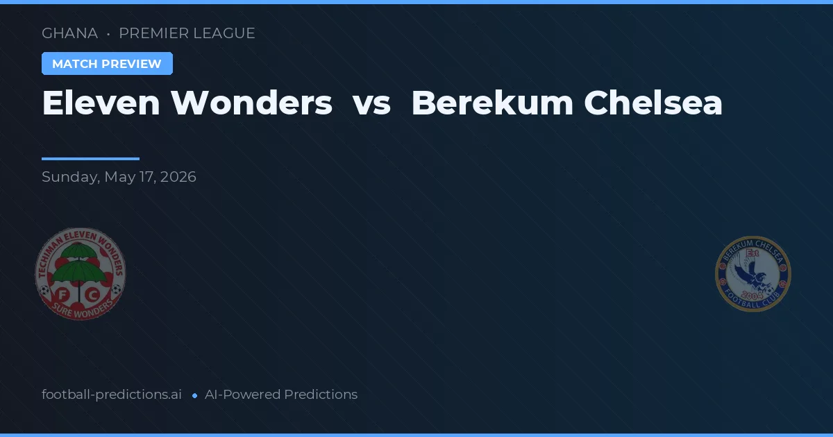 Once Maravillas vs Chelsea de Berekum — pronóstico y previa del partido