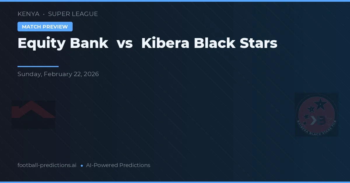 Equity Bank vs Kibera Black Stars — pronóstico y previa del partido
