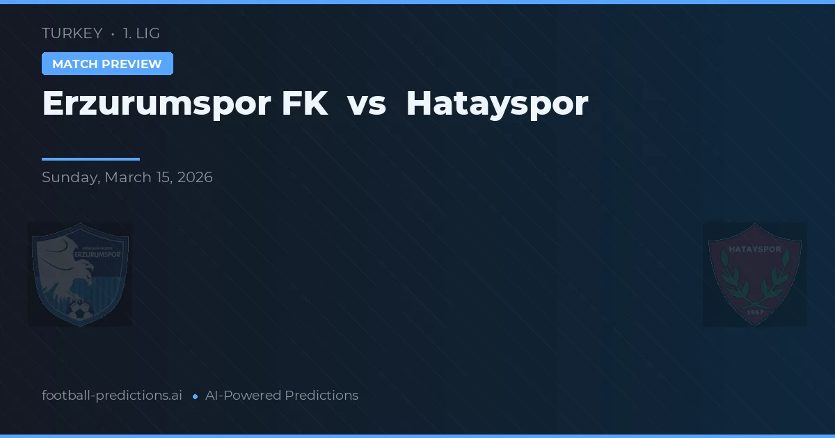 Erzurumspor FK vs Hatayspor — pronóstico y previa del partido