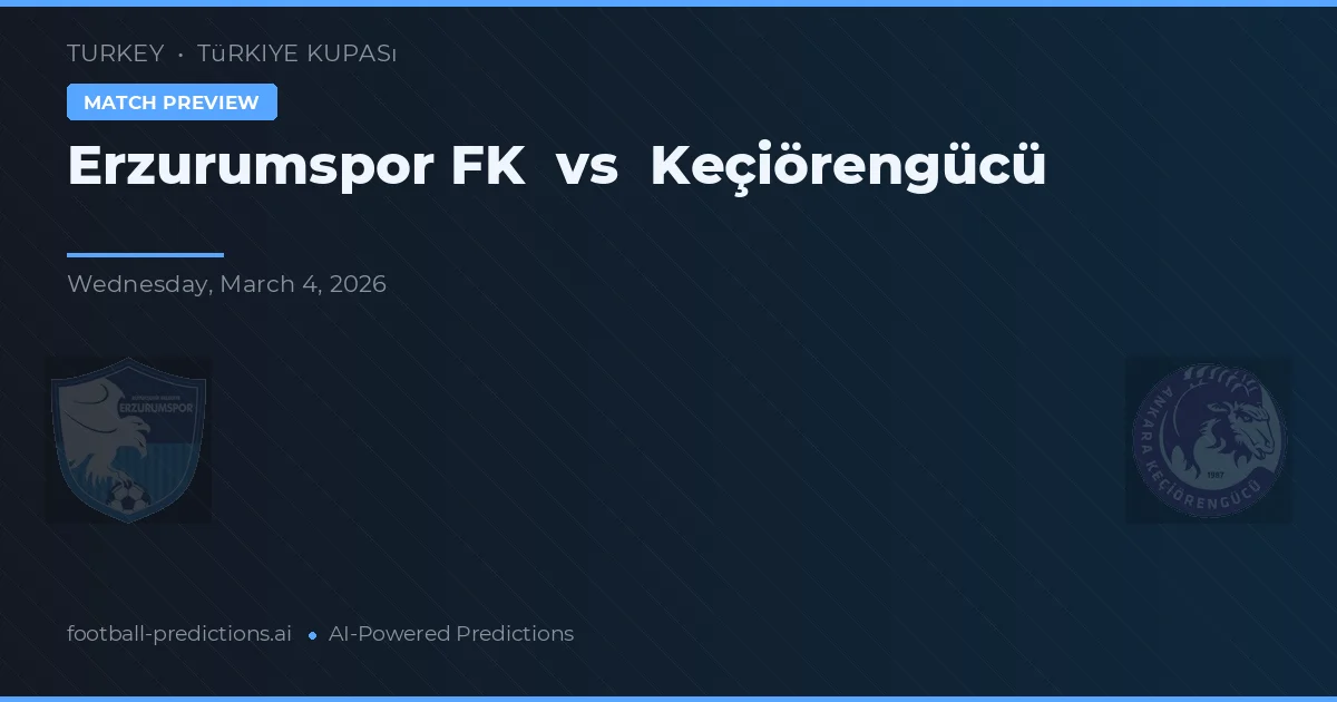Erzurumspor FK vs Keçiörengücü — pronóstico y previa del partido