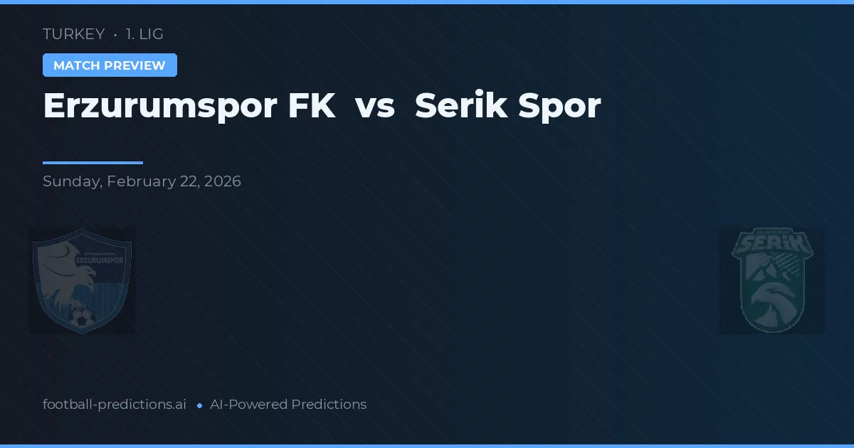 Erzurumspor FK vs Serik Spor — pronóstico y previa del partido
