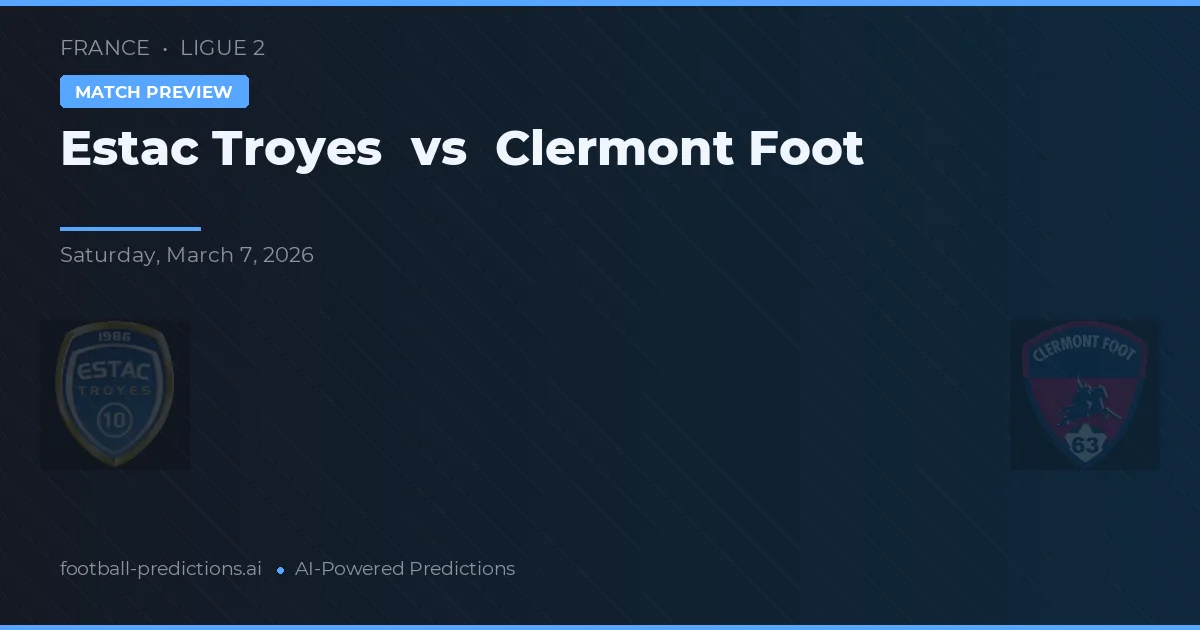 Estac Troyes vs Clermont Foot — pronóstico y previa del partido