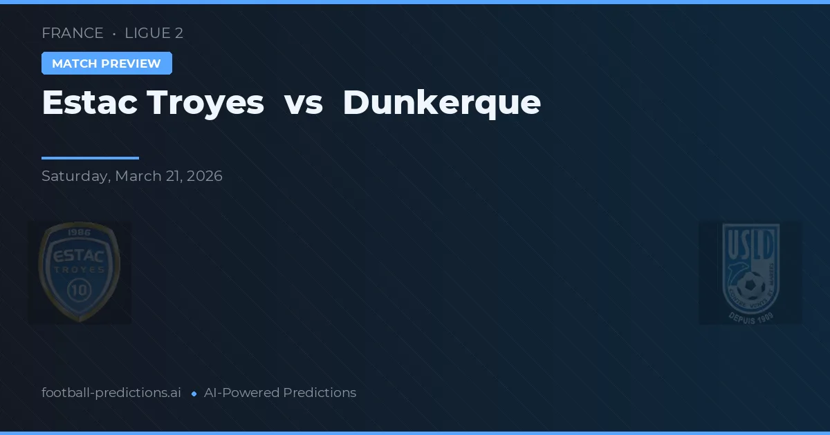 Estac Troyes vs Dunkerque — pronóstico y previa del partido