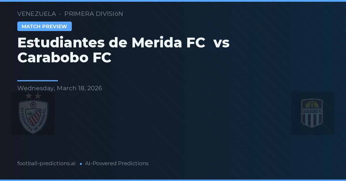 Estudiantes de Mérida FC vs Carabobo FC — pronóstico y previa del partido