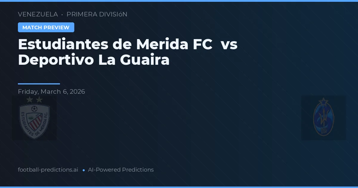 Estudiantes de Mérida FC vs Deportivo La Guaira — pronóstico y previa del partido