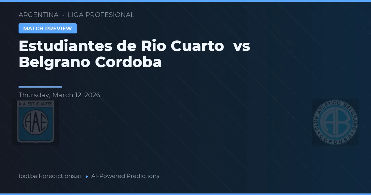 Estudiantes de Río Cuarto vs Belgrano Córdoba — pronóstico y previa del partido