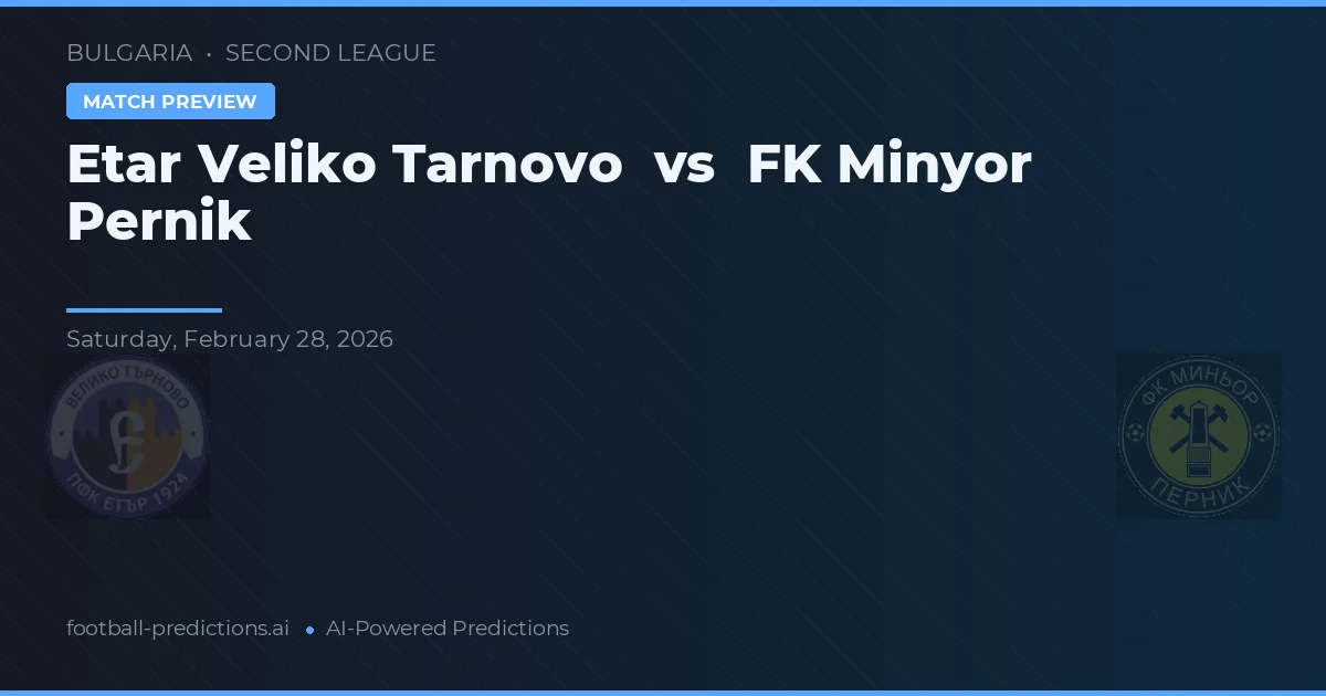 Etar Veliko Tarnovo vs FK Minyor Pernik — pronóstico y previa del partido