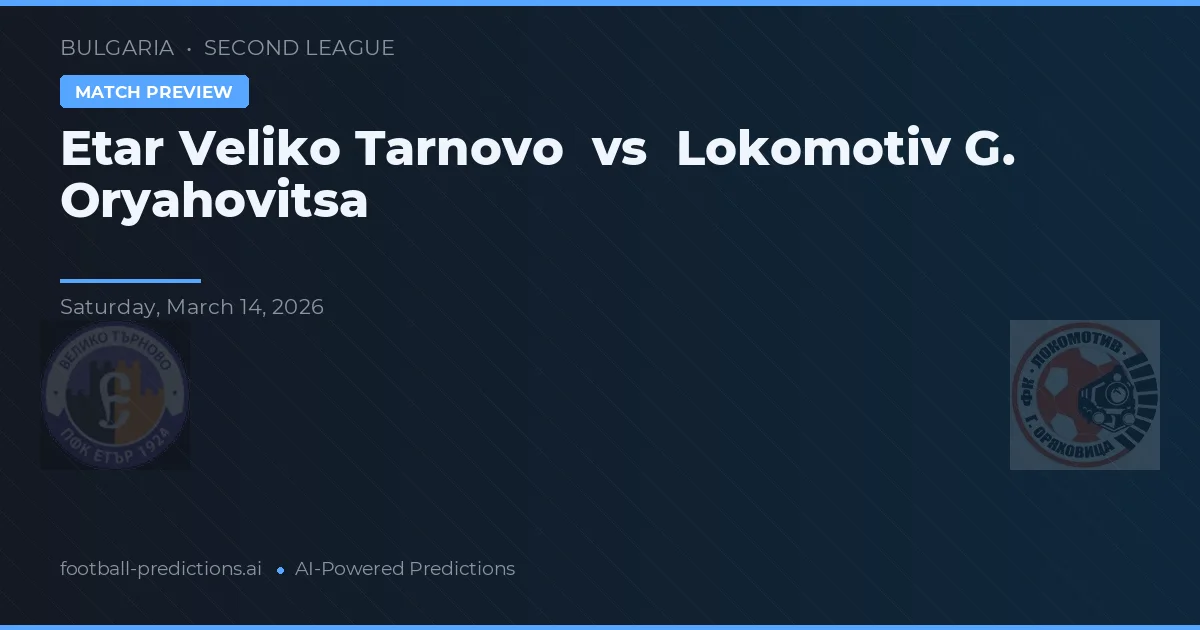 Etar Veliko Tarnovo vs Lokomotiv G. Oryahovitsa — pronóstico y previa del partido