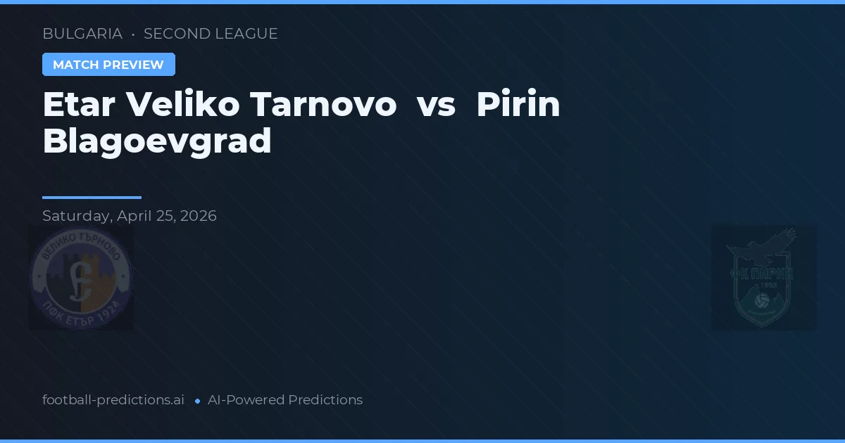 Etar Veliko Tarnovo vs Pirin Blagoevgrad — pronóstico y previa del partido