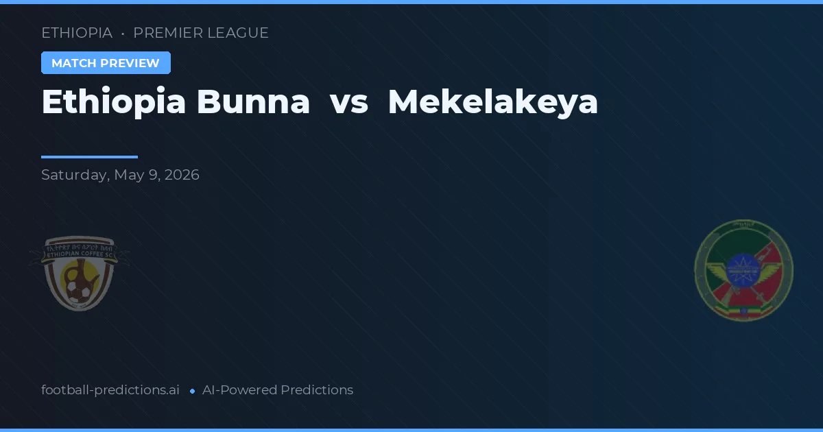 Ethiopia Bunna vs Mekelakeya — pronóstico y previa del partido