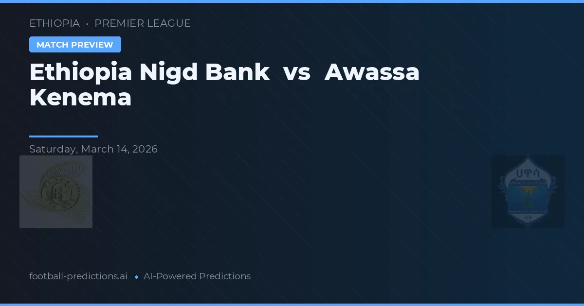Ethiopia Nigd Bank vs Awassa Kenema — pronóstico y previa del partido