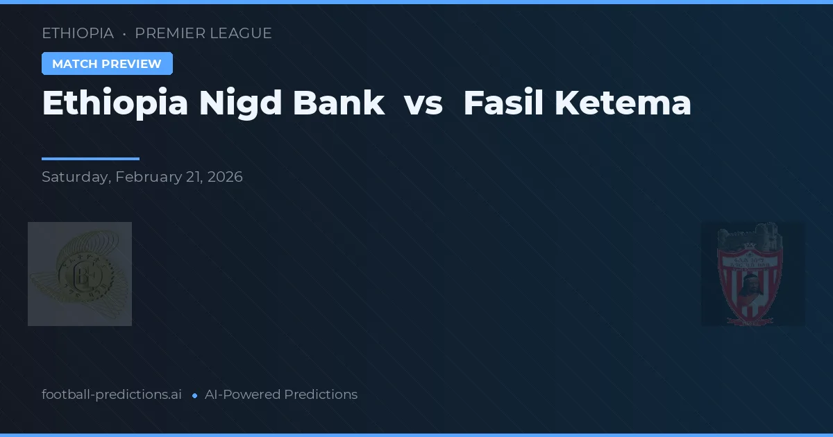 Ethiopia Nigd Bank vs Fasil Ketema — pronóstico y previa del partido