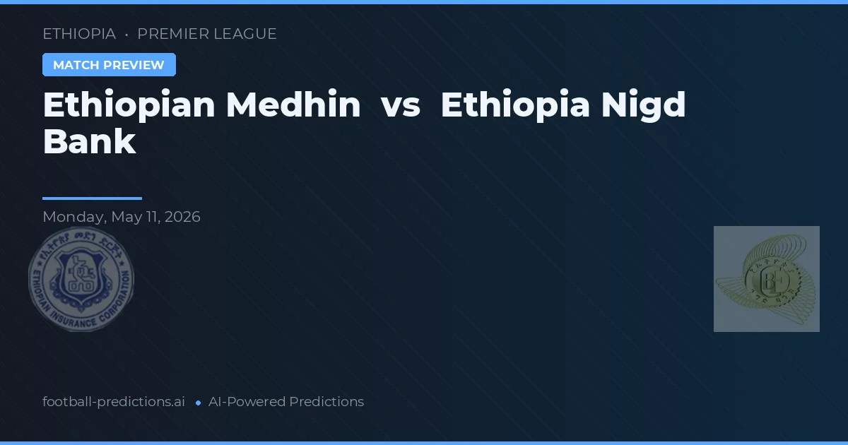 Medhin Etíope vs Ethiopia Nigd Bank — pronóstico y previa del partido
