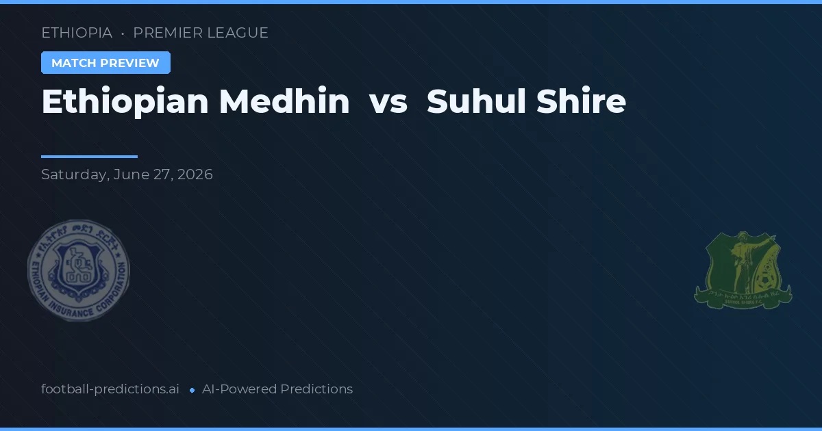 Medhin Etíope vs Suhul Shire — pronóstico y previa del partido