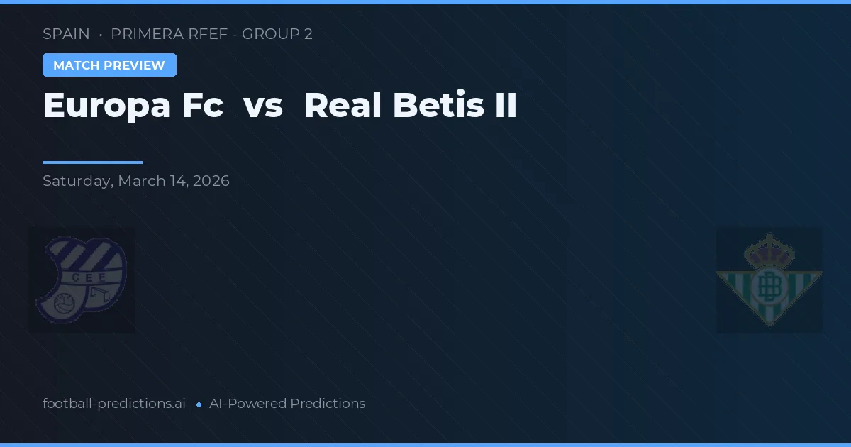 Europa FC vs Real Betis B — pronóstico y previa del partido