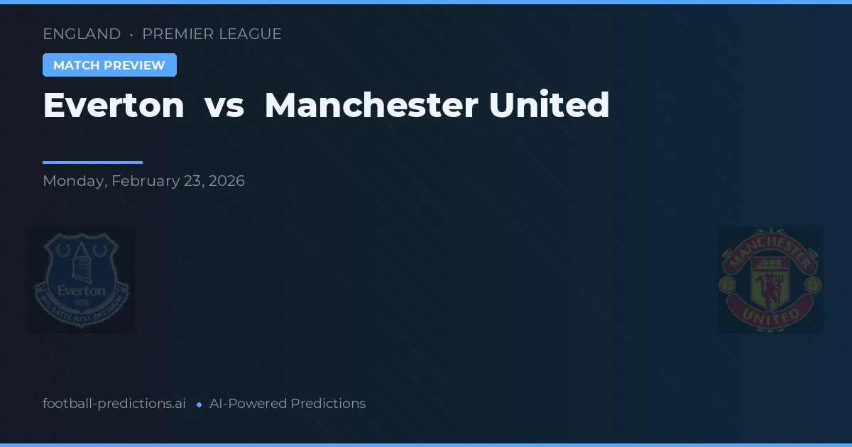 Everton vs Manchester United — pronóstico y previa del partido