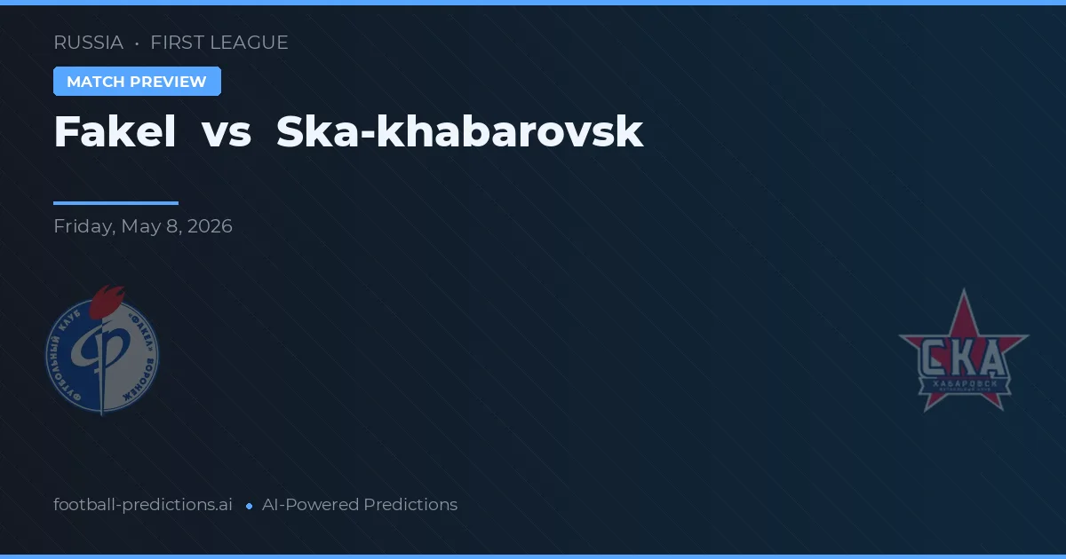 Fakel vs Ska-khabarovsk — pronóstico y previa del partido