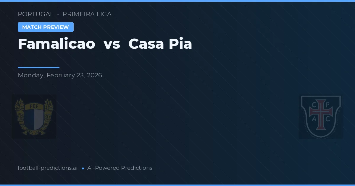 Famalicão vs Casa Pia — pronóstico y previa del partido